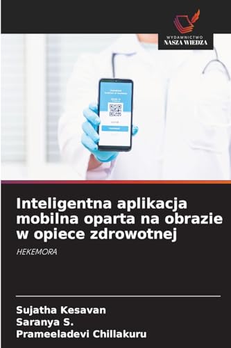 Inteligentna aplikacja mobilna oparta na obrazie w opiece zdrowotnej: HEKEMORA von Wydawnictwo Nasza Wiedza