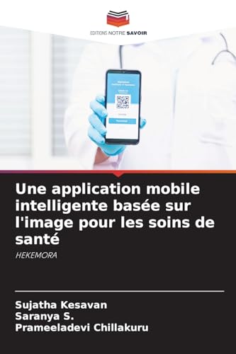 Une application mobile intelligente basée sur l'image pour les soins de santé: HEKEMORA von Editions Notre Savoir