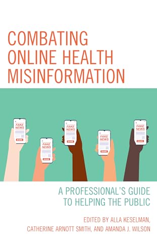 Combating Online Health Misinformation: A Professional's Guide to Helping the Public (Medical Library Association Books) von Rowman & Littlefield Publishers