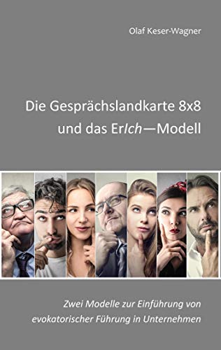 Die Gesprächslandkarte 8x8 und das ErIch-Modell: Zwei Modelle zur Einführung von evokatorischer Führung in Unternehmen