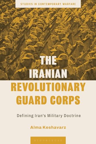 The Iranian Revolutionary Guard Corps: Defining Iran's Military Doctrine (Studies in Contemporary Warfare) von Bloomsbury Academic