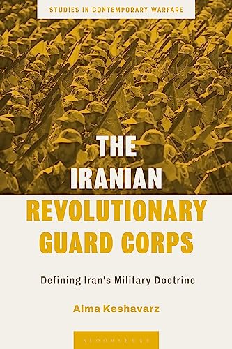 The Iranian Revolutionary Guard Corps: Defining Iran's Military Doctrine (Studies in Contemporary Warfare)