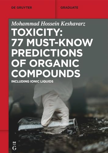 Toxicity: 77 Must-Know Predictions of Organic Compounds: Including Ionic Liquids (De Gruyter Textbook) von De Gruyter