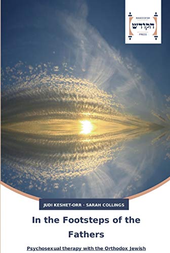 In the Footsteps of the Fathers: Psychosexual therapy with the Orthodox Jewish community – an overview from the therapist’s chair In the Footsteps of the Fathers: Psychosexual therapy with the Orthodox Jewish community – an overview from the therapist’s chair
