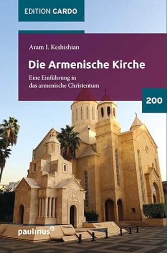 Die Armenische Kirche: Eine Einführung in das armenische Christentum (EDITION CARDO) von Paulinus