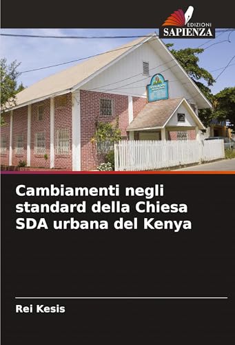Cambiamenti negli standard della Chiesa SDA urbana del Kenya von Edizioni Sapienza