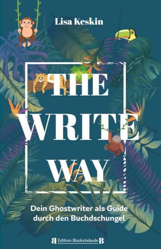 The Write Way - dein Ghostwriter als Guide durch den Buch-Dschungel: Dein Buch, von der Idee bis in die Buchhandlung – und wie dich ein Ghostwriter dabei unterstützen kann The Write Way - dein Ghostwriter als Guide durch den Buch-Dschungel: Dein Buch, von der Idee bis in die Buchhandlung – und wie dich ein Ghostwriter dabei unterstützen kann von Buchschmiede