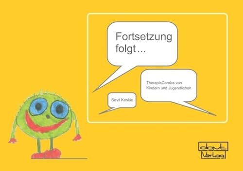 Fortsetzung folgt ...: TherapieComics von Kindern und Jugendlichen Fortsetzung folgt ...: TherapieComics von Kindern und Jugendlichen von dgvt-Verlag