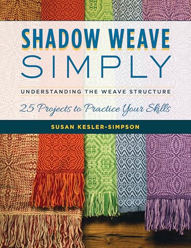 Shadow Weave Simply: Understanding the Weave Structure 25 Projects to Practice Your Skills von Stackpole Books