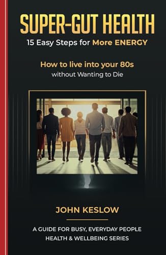 SUPER-GUT HEALTH - 15 Easy Steps for More ENERGY: How to live into your 80s without Wanting to Die von Luath Publishing