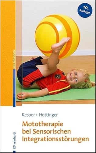 Mototherapie bei Sensorischen Integrationsstörungen: Eine Anleitung zur Praxis von ERNST REINHARDT VERLAG