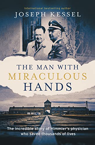 The Man with Miraculous Hands: The Incredible Story of Himmler’s Physician Who Saved Thousands of Lives von Elliott & Thompson Limited