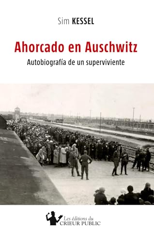 AHORCADO EN AUSCHWITZ: Autobiografía de un superviviente