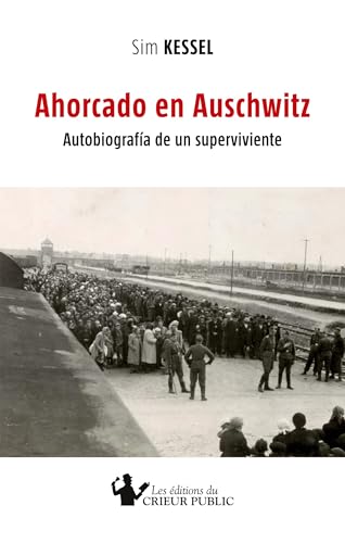 AHORCADO EN AUSCHWITZ: Autobiografía de un superviviente