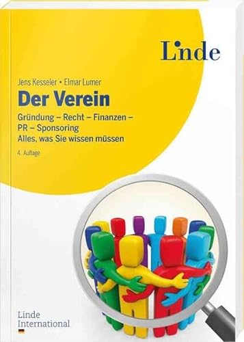 Der Verein: Gründung - Recht - Finanzen - PR - Sponsoring. Alles, was Sie wissen müssen von Linde Verlag Ges.m.b.H.