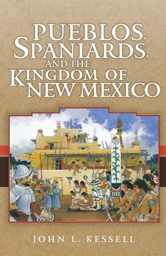 Pueblos, Spaniards, and the Kingdom of New Mexico von University of Oklahoma Press
