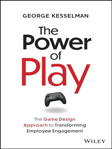 The Power of Play: The Game Design Approach to Transforming Employee Engagement