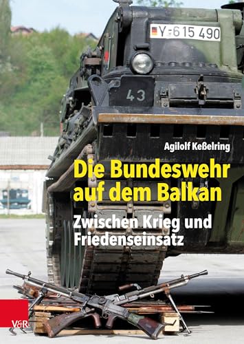 Die Bundeswehr auf dem Balkan: Zwischen Krieg und Friedenseinsatz (Bundeswehr im Einsatz) von Vandenhoeck + Ruprecht