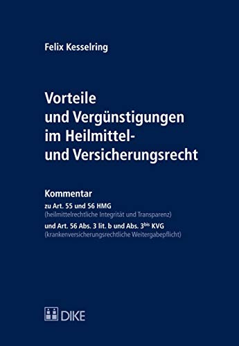 Vorteile und Vergünstigungen im Heilmittel- und Versicherungsrecht: Kommentar zu Art. 55 und 56 HMG (heilmittelrechtliche Integrität und Transparenz) ... Weitergabepflicht) von Dike Verlag Zürich