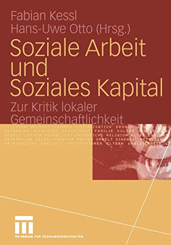 Soziale Arbeit und Soziales Kapital: Zur Kritik lokaler Gemeinschaftlichkeit Soziale Arbeit und Soziales Kapital: Zur Kritik lokaler Gemeinschaftlichkeit von VS Verlag für Sozialwissenschaften