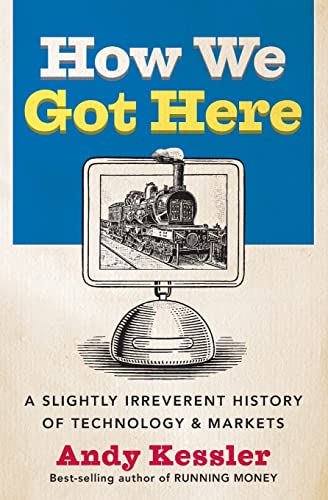How We Got Here: A Slightly Irreverent History of Technology and Markets