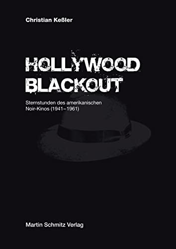 Hollywood Blackout: Sternstunden des amerikanischen Noir-Kinos 1941–1961 von Martin Schmitz Verlag
