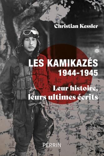 Les kamikazés (1944-1945) - Leur histoire, leurs ultimes écrits von PERRIN