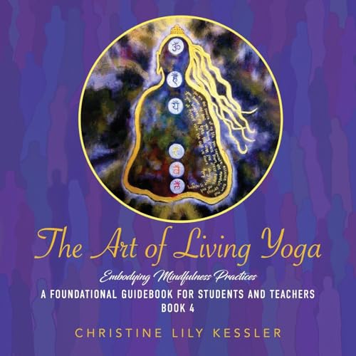 The Art of Living Yoga: EMBODYING MINDFULNESS PRACTICES The Art of Living Yoga: EMBODYING MINDFULNESS PRACTICES von Ewings Publishing LLC