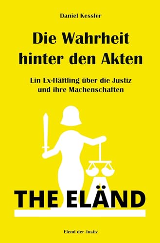 Die Wahrheit hinter den Akten: Ein Ex-Häftling über die Justiz und ihre Machenschaften von Rediroma-Verlag