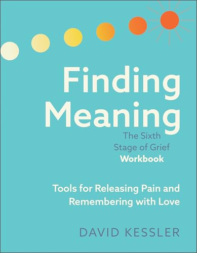 Finding Meaning: the Sixth Stage of Grief Workbook: Tools for Releasing Pain and Remembering with Love von Bridge City Books