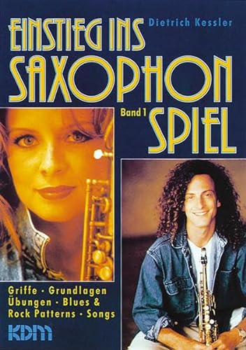 Einstieg ins Saxophonspiel / Einstieg ins Saxophonspiel Band 1: Griffe – Grundlagen – Übungen – Blues & Rock Patterns – Songs