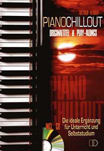 Piano Chillout inkl. CD: Die ideale Ergänzung für Musikunterricht und Selbststudium: Originaltitel & Play-Alongs. Die ideale Ergänzung für Unterricht und Selbststudium