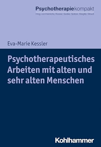 Psychotherapeutisches Arbeiten mit alten und sehr alten Menschen (Psychotherapie kompakt) von Kohlhammer W.