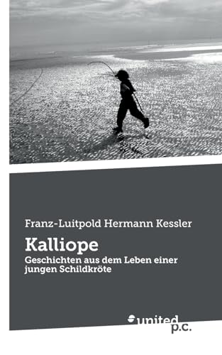 Kalliope: Geschichten aus dem Leben einer jungen Schildkröte von united p.c.
