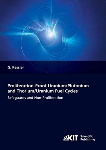 Proliferation-proof Uranium/Plutonium and Thorium/Uranium Fuel Cycles: Safeguards and Non-Proliferation. 2nd, extended ed.