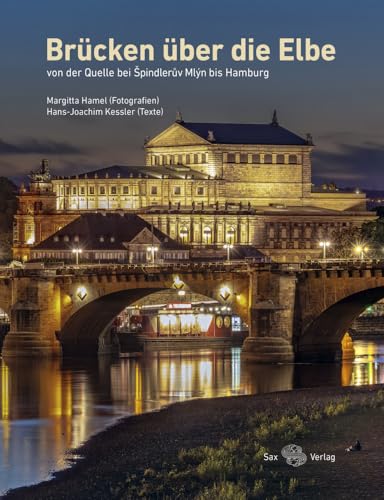 Brücken über die Elbe: von der Quelle bei Spindleruv Mlyn bis Hamburg von Sax Verlag