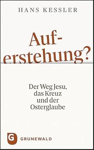 Auferstehung?: Der Weg Jesu, das Kreuz und der Osterglaube von Matthias-Grünewald