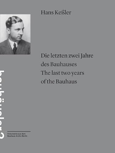 Die letzten zwei Jahre des Bauhauses. Briefe eines Bauhäuslers an seine Mutter = The last two years of the Bauhaus / Hans Keßler (Bauhäusler. Dokumente aus dem Bauhaus-Archiv Berlin)