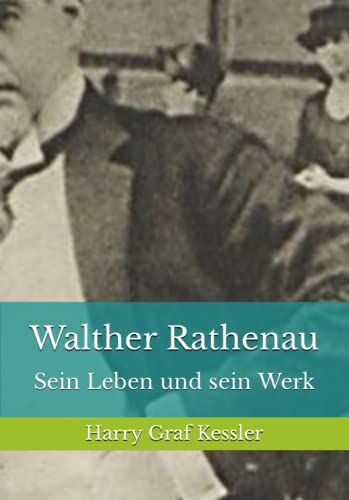 Walther Rathenau: Sein Leben und sein Werk Walther Rathenau: Sein Leben und sein Werk von Reprint Publishing