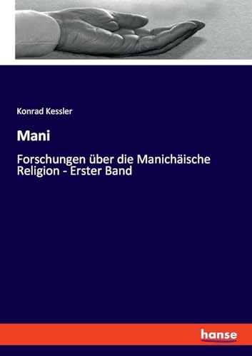 Mani: Forschungen über die Manichäische Religion - Erster Band von hansebooks
