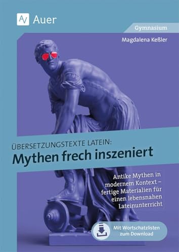 Übersetzungstexte Latein - Mythen frech inszeniert: Antike Mythen in modernem Kontext - fertige Materialien für einen lebensnahen Lateinunterrich (5. bis 13. Klasse) von Auer Verlag i.d.AAP LW