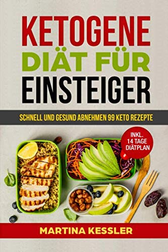 Ketogene Diät für Einsteiger: schnell und gesund Abnehmen 99 Keto Rezepte inkl. 14 Tage Diätplan von Independently published