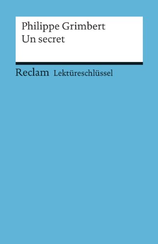 Lektüreschlüssel zu Philippe Grimbert: Un secret: Keßler, Pia – Lektürehilfe; Vorbereitung auf Klausur, Abitur und Matura (Reclams Universal-Bibliothek) von Reclam Philipp Jun.
