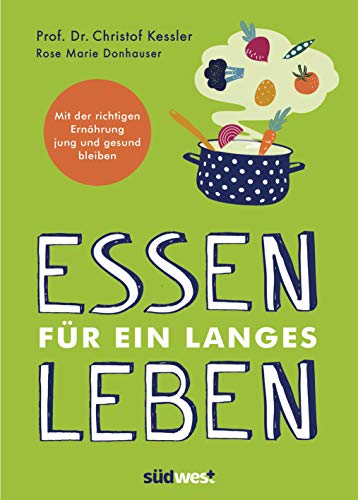Essen für ein langes Leben: Mit der richtigen Ernährung jung und gesund bleiben von Suedwest Verlag