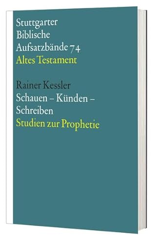 Schauen-Künden-Schreiben: Studien zur Prophetie (Stuttgarter Biblische Aufsatzbände (SBAB): Altes Testament)