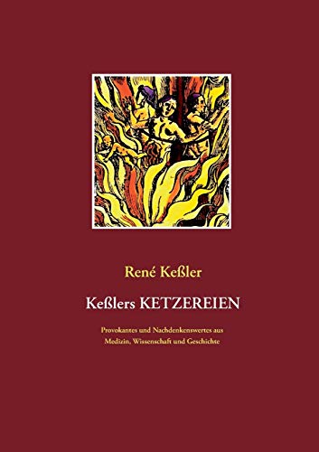 Keßlers Ketzereien: Provokantes und Nachdenkenswertes aus Medizin, Wissenschaft und Geschichte von TWENTYSIX