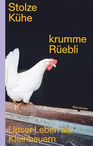 Stolze Kühe, krumme Rüebli: Unser Leben als Kleinbauern Stolze Kühe, krumme Rüebli: Unser Leben als Kleinbauern von Hier und Jetzt Verlag