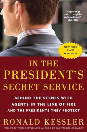 In the President's Secret Service: Behind the Scenes with Agents in the Line of Fire and the Presidents They Protect In the President's Secret Service: Behind the Scenes with Agents in the Line of Fire and the Presidents They Protect
