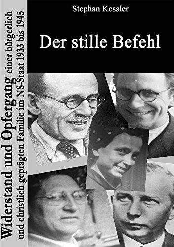 Der stille Befehl: Widerstand und Opfergang einer bürgerlich und christlich geprägten Familie im NS-Staat 1933 bis 1945 von Books on Demand