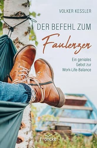 Der Befehl zum Faulenzen: Ein geniales Gebot zur Work-Life-Balance von Francke-Buch